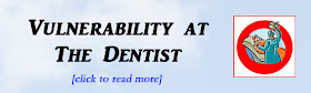 http://mindbodythoughts.blogspot.com/2012/07/vulnerability-at-dentist-office.html