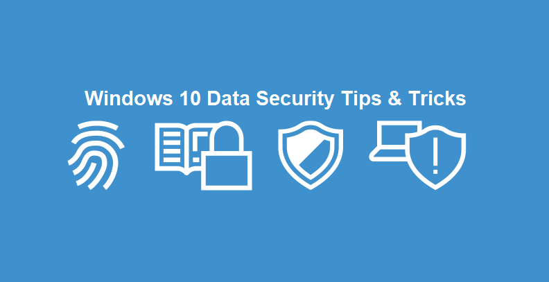 Windows 10 Data Security Tips & Tricks Windows 10 Data Security Tips & Tricks