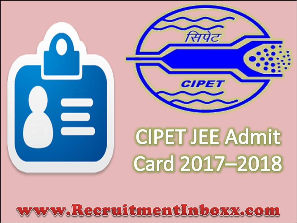 CIPET JEE Admit Card 2017–2018 CIPET JEE Admit card