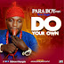 Music : ParaBoy ( Oja) – “ Do Your Own ” ( Gyration )