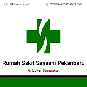 Lowongan Kerja Pekanbaru, Rumah Sakit Sansani sebagai Content Creator, HRD, Teknologi Informasi, Customer Service Officer