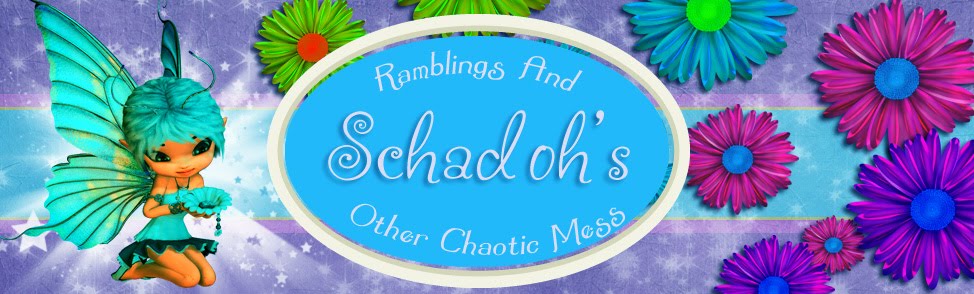 Schadoh's Ramblings and Other Chaotic Mess
