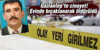 Gaziantepte cinayet Evinde bıçaklanarak öldürüldü