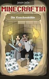 Minecraftia: Die Knochenhöhle (Minecraft Abenteuerserie, Band 1)