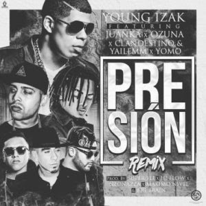 Young Izak Remezcla “Presión” Con Ozuna, Juanka, Yomo, Clandestino y Yailemm Young Izak Remezcla “Presión” Con Ozuna, Juanka, Yomo, Clandestino y Yailemm