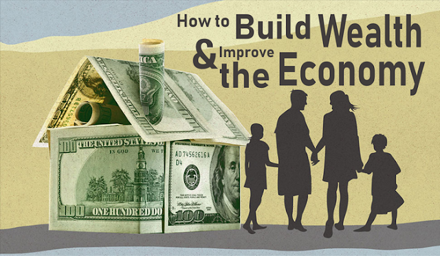 How to Build Wealth and Improve the Economy How to Build Wealth and Improve the Economy