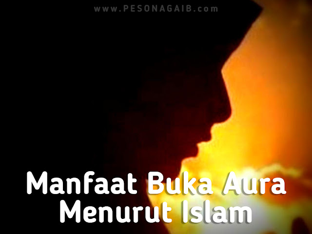 Manfaat Buka Aura Menurut Islam Manfaat Buka Aura Menurut Islam