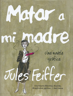 Matar a mi madre - Una novela gráfica de Jules Feiffer, edita Sapistri