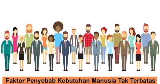 19 Macam Faktor Penyebab Kebutuhan Manusia Tidak Terbatas Blog Ekonomi