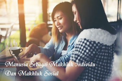 Manusia Sebagai Makhluk Individu Dan Makhluk Sosial Manusia Sebagai Makhluk Individu Dan Makhluk Sosial