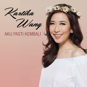 Lirik Lagu Pasti Kembali – Kartika Wang - Novelas