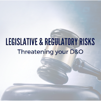 The Legislative and Regulatory Risks Threatening Your D&Os