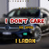 MUSIC: I Ladan_I Don't Care