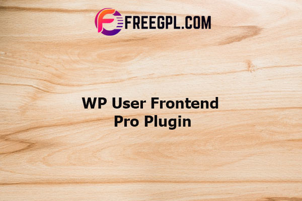 WP User Frontend Pro Business Plugin Nulled Download Free