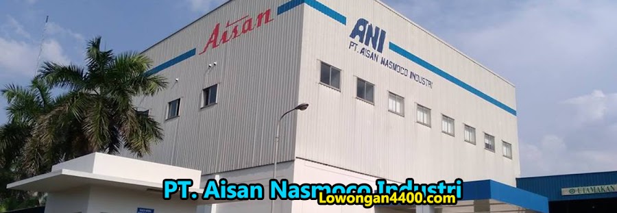 Lowongan Pt Aisan Nasmoco Industri Kawasan Ejip Info Loker 2021