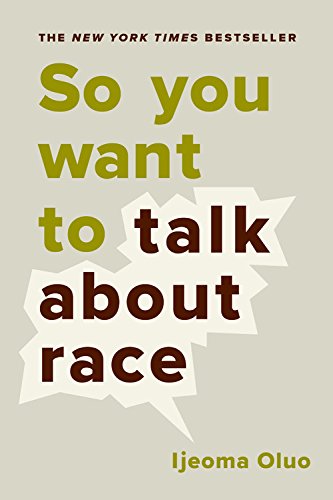 image of the cover of So You Want to Talk About Race, which is a simple, bold cover featuring the text of the title and the author's name