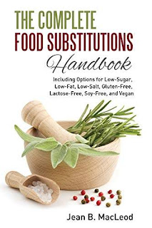 The Complete Food Substitutions Handbook: Including Options for Low-Sugar, Low-Fat, Low-Salt, Gluten-Free, Lactose-Free, and Vegan by Jean B. MacLeod
