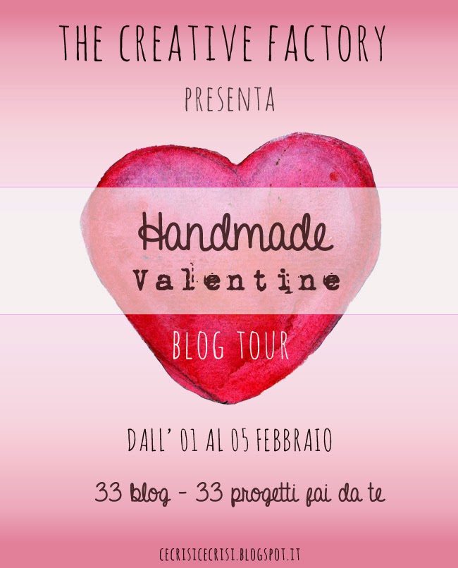 http://cecrisicecrisi.blogspot.it/2015/02/handmade-valentine-blog-tour.html