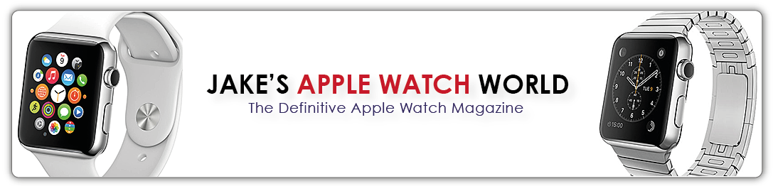 Welcome to Jake's Apple Watch World...The Definitive Apple Watch Blog & Online Magazine