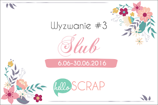 http://blog-helloscrap.blogspot.com/2016/06/wyzwanie-3-slub.html