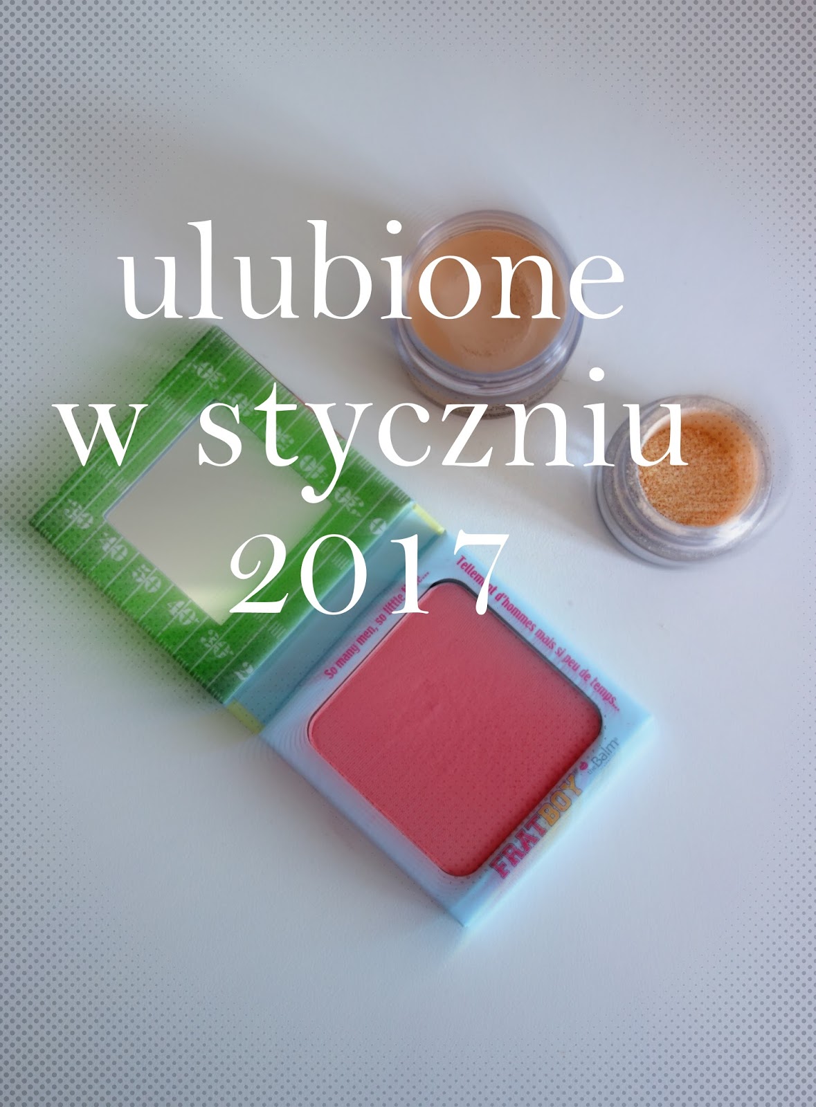 Ulubieńcy grudnia i stycznia: Holika Holika, Tony Moly, Isana, Dr Irena Eris, Golden Rose, Inglot, Zoeva, Maybelline