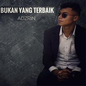 Lirik Lagu Adzrin Bukan Yang Terbaik Lirik Lagu