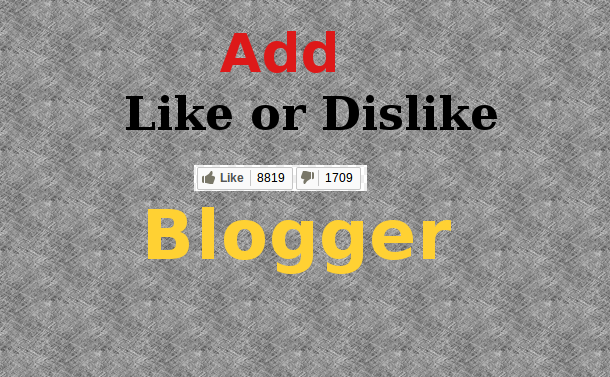 How to Add Like/Dislike Button for Every Post in Blogger