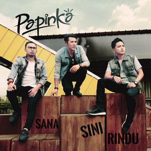 Papinka - Sana Sini Rindu Papinka - Sana Sini Rindu