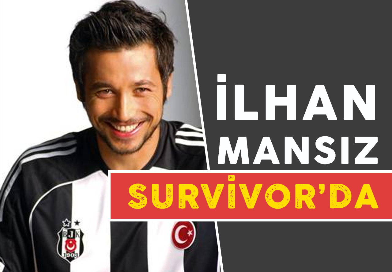 Survivor 2017 Ünlüler Yarışmacısı İlhan Mansız Kimdir?