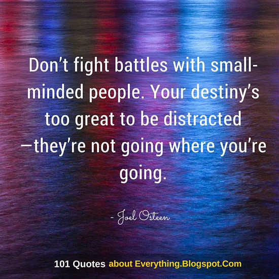 Small Minded People Quotes Don't Fight Battles With Small-Minded People. Your Destiny's Too Great To  Be Distracted - Joel Osteen Quotes - Spirit Science Quotes