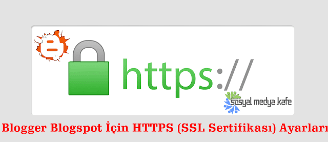 Blogger Blogspot İçin HTTPS SSL Sertifikası Ayarları