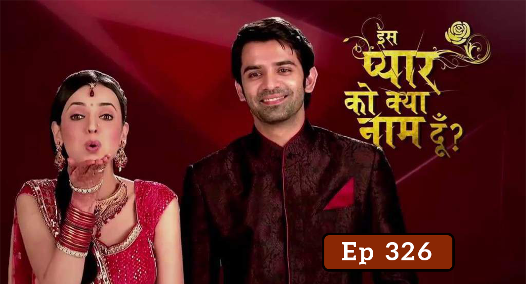 iss pyaar ko kya naam du episode 326