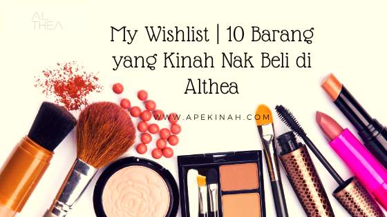 My Wishlist | 10 Barang yang Kinah Nak Beli di Althea