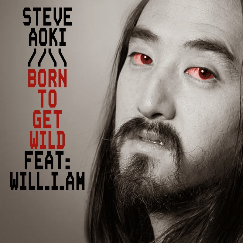 Steve Aoki - Born To Get Wild (feat. Will.I.Am)