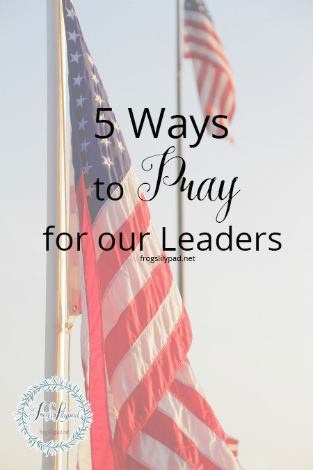 5 Ways to Pray for Our New Leaders