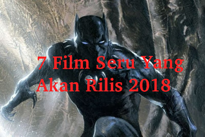 7 Film Seru Yang Akan Rilis 2018 7 Film Seru Yang Akan Rilis 2018