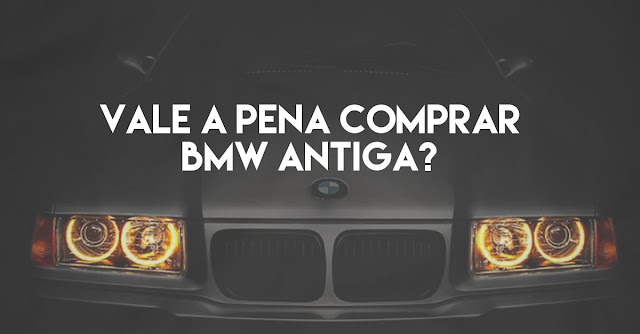 vale a pena comprar bmw antiga