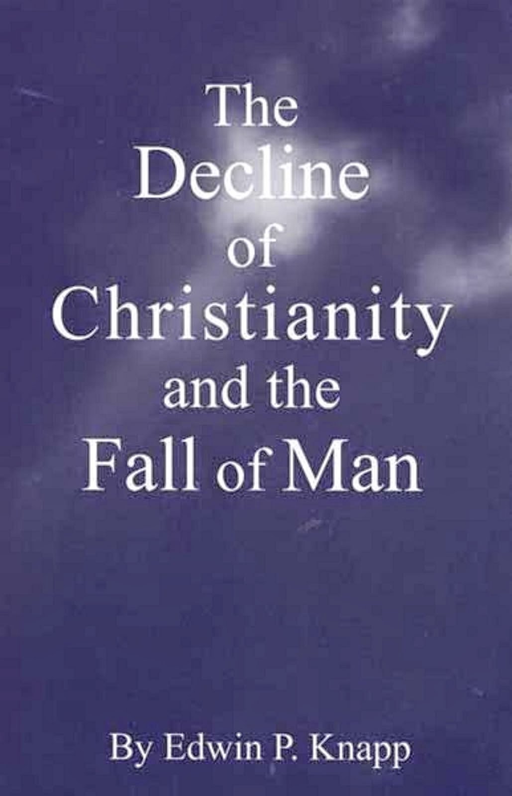 THE DECLINE OF CHRISTIANITY AND THE FALL OF MAN