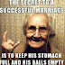 The secret to a successful marriage is 