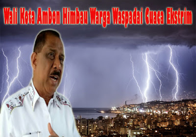 Wali Kota Ambon Himbau Warga Waspadai Cuaca Ekstrim 1 Wali Kota Waspadai Cuaca Ekstrim