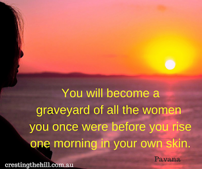 You will become a graveyard of the woman you once were before you rise - Pavana