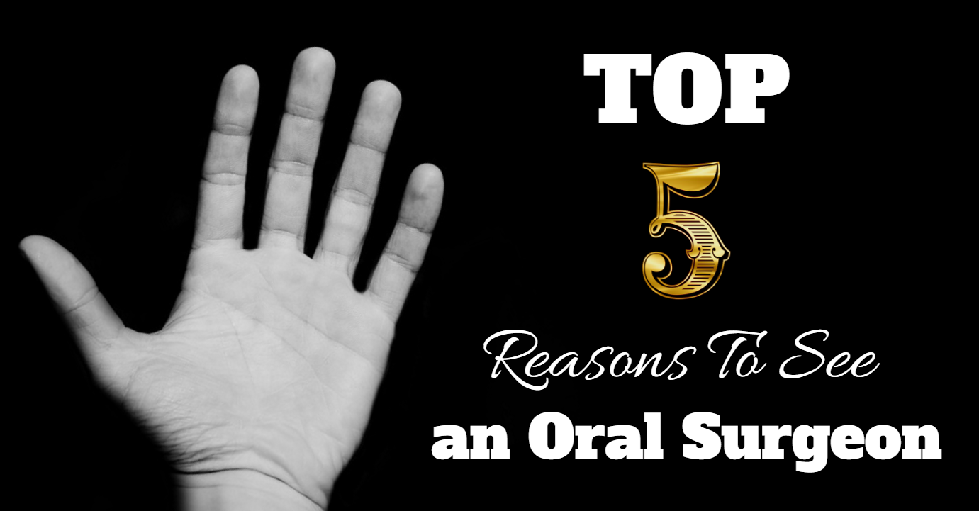 Folsom Oral Surgery and Implant Center 5 Reasons to See an Oral Surgeon