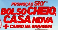 Promoção SKY Bolso Cheio, Casa Nova + Carro na Garagem www.skybolsocheio.com.br