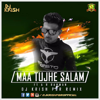 MAA TUJHE SALAM (FT A R RAHMAN) – DJ KRISH PBR REMIX