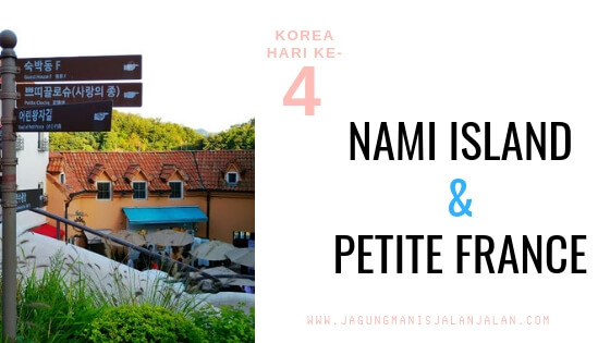 Jalan-Jalan di Korea Hari ke-4: Nami Island & Petite France Jalan-Jalan di Korea Hari ke-4: Nami Island & Petite France