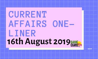 Current Affairs One-Liner: 16th August 2019
