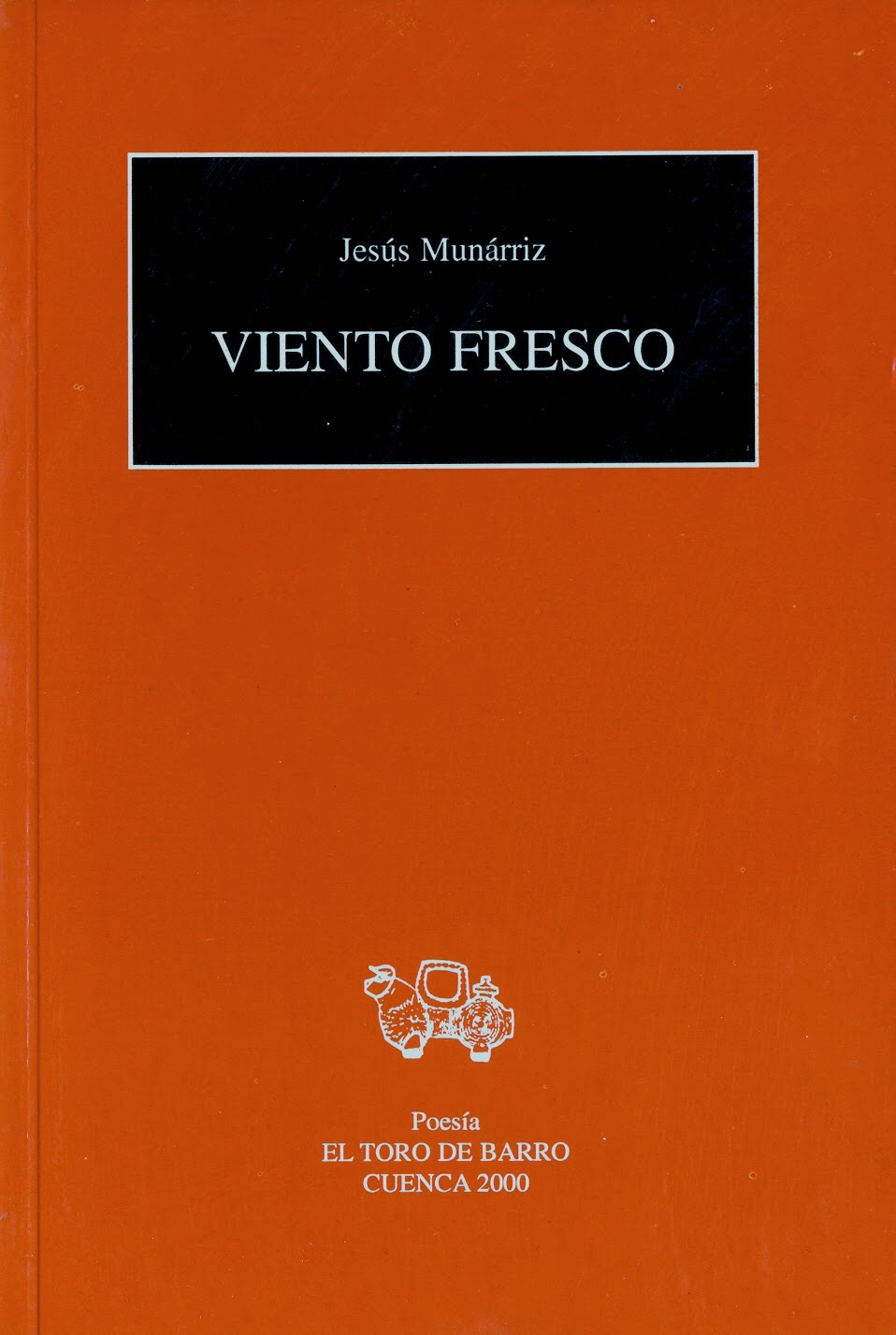 Jesús Munárriz, "Viento Fresco", Ed. El Toro de Barro, Carlos Morales Ed. Cuenca 2000