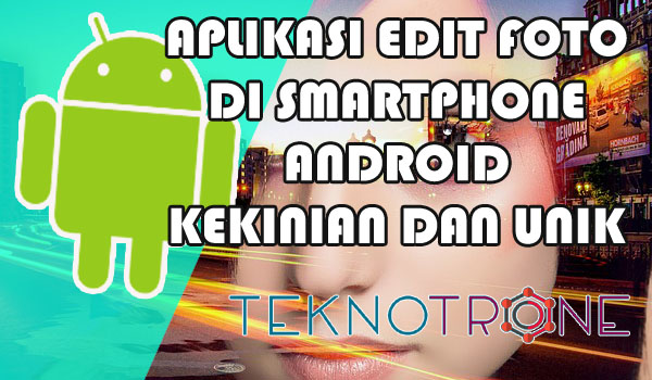 Aplikasi Android Untuk Edit Foto Yang Sedang Trend Dan Kekinian Serta Buat Foto Jadi Unik Aplikasi Android Untuk Edit Foto Yang Sedang Trend Dan Kekinian Serta Buat Foto Jadi Unik