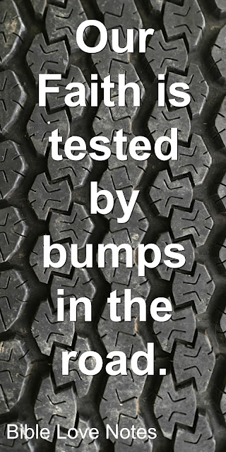 Bumps in the Road of Life Test and Strengthen Faith - Romans 5:3-5 Bumps in the Road of Life Test and Strengthen Faith - Romans 5:3-5