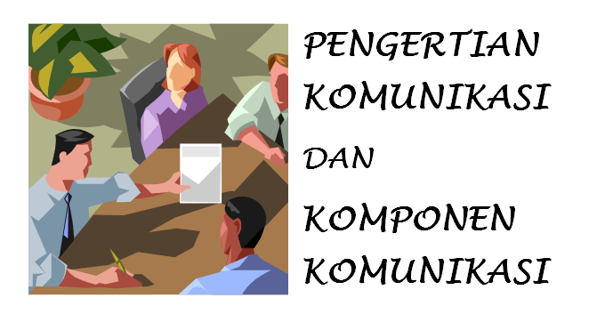 Konsep Dasar Komunikasi  Pengertian Dan Komponen Komunikasi  SEKOLAH